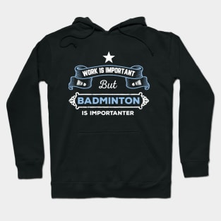 Work is important, badminton is importantER Hoodie